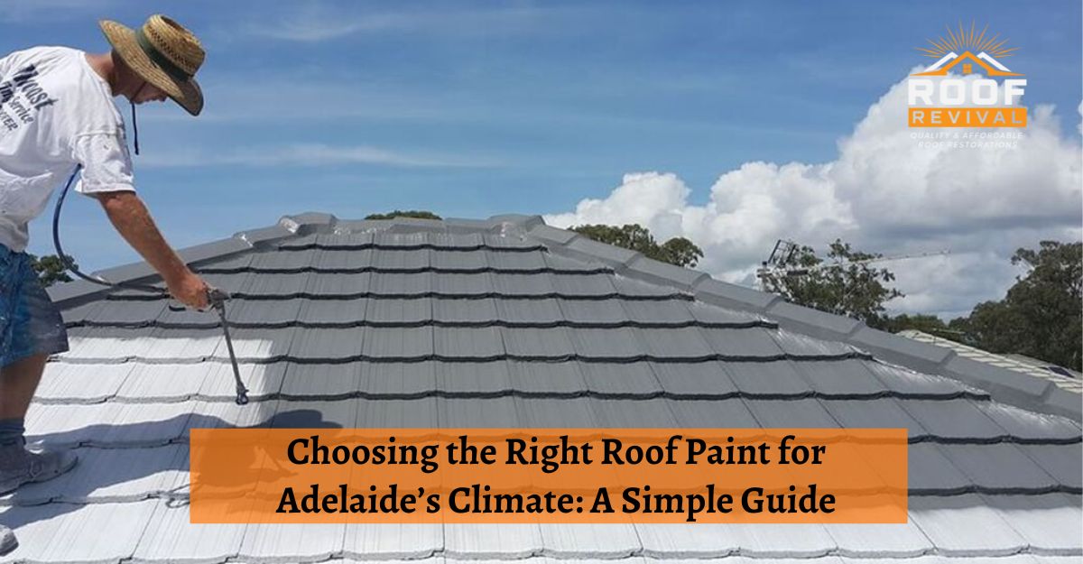 Choosing the Right Roof Paint for Adelaide’s Climate: A Simple Guide