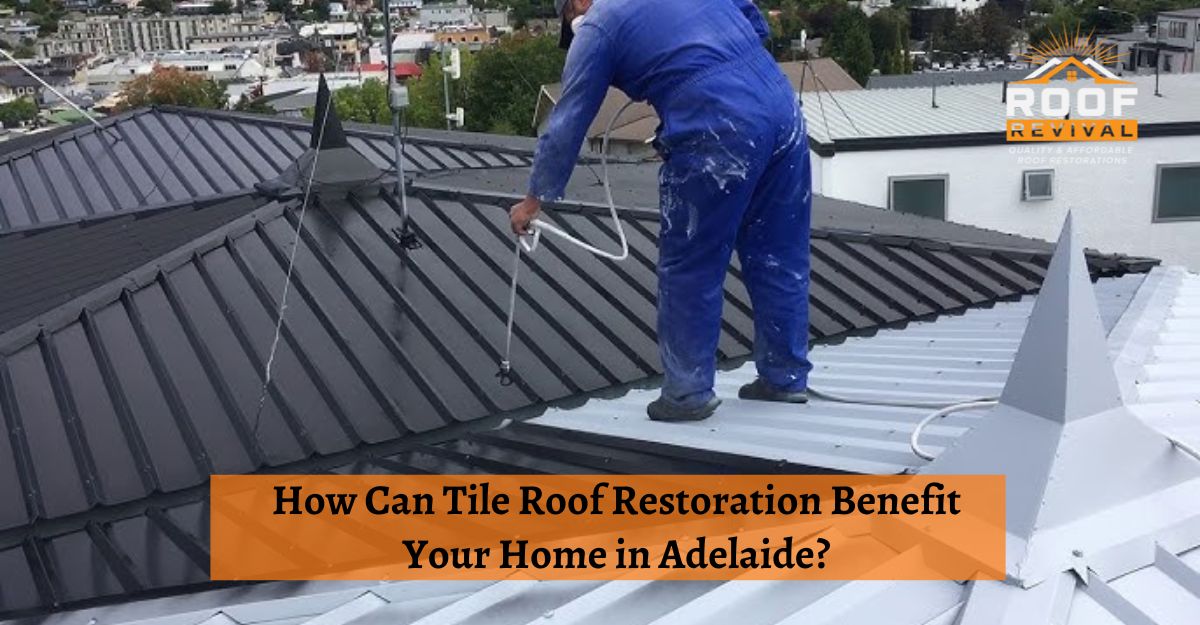 How Can Tile Roof Restoration Benefit Your Home in Adelaide?